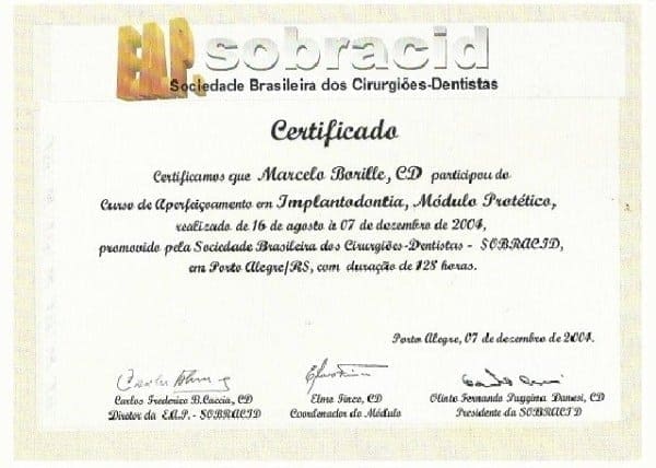 Certificado da Sociedade Brasileira dos Cirurgiões-Dentistas – SOBRACID em nome de Marcelo Borille pela conclusão do Curso de Aperfeiçoamento em Implantodontia, Módulo Protético, realizado de 16 de agosto a 7 de dezembro de 2004, em Porto Alegre, com carga horária de 128 horas.
