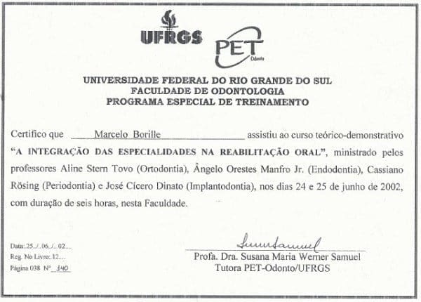 Certificado do Programa Especial de Treinamento PET-Odonto UFRGS em nome de Marcelo Borille pela participação no curso teórico-demonstrativo “A Integração das Especialidades na Reabilitação Oral”, realizado em 24 e 25 de junho de 2002, em Porto Alegre, com duração de 6 horas.
