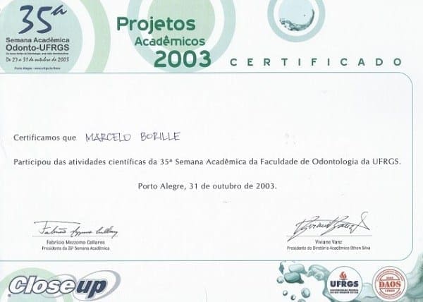 Certificado da 35ª Semana Acadêmica da Faculdade de Odontologia da UFRGS em nome de Marcelo Borille pela participação nas atividades científicas dos Projetos Acadêmicos 2003, em 31 de outubro de 2003, em Porto Alegre.