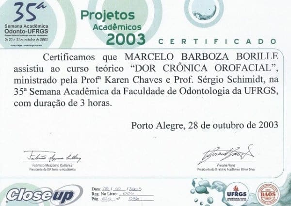 Certificado da 35ª Semana Acadêmica da Faculdade de Odontologia da UFRGS em nome de Marcelo Barboza Borille pela participação no curso teórico “Dor Crônica Orofacial”, realizado em 28 de outubro de 2003, em Porto Alegre, com carga horária de 3 horas.