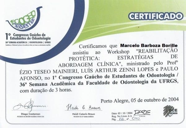 Certificado do 1º Congresso Gaúcho de Estudantes de Odontologia e 36ª Semana Acadêmica da UFRGS em nome de Marcelo Barboza Borille pela participação no workshop “Reabilitação Protética: Estratégias de Abordagem Clínica”, realizado em 5 de outubro de 2004, com carga horária de 3 horas, em Porto Alegre.